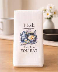 I Cook, Therefore You Eat Kitchen Towel 🌼🍴 🍳✨