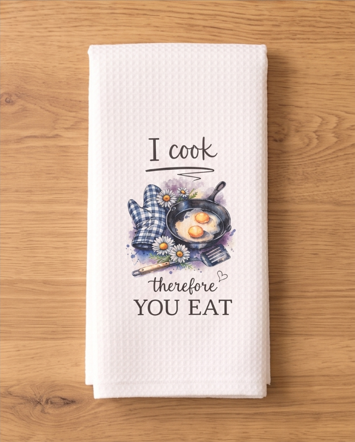 I Cook, Therefore You Eat Kitchen Towel 🌼🍴 🍳✨